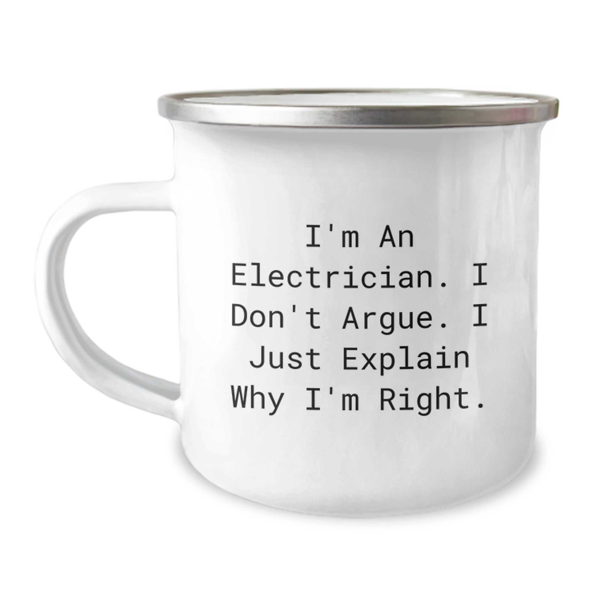 Funny Electrician Mom Gifts from Men - I'm An Electrician. I Don't Argue. I Just Explain Why I'm Right. Unique Camping Mug for Electrician Dad - Image 1