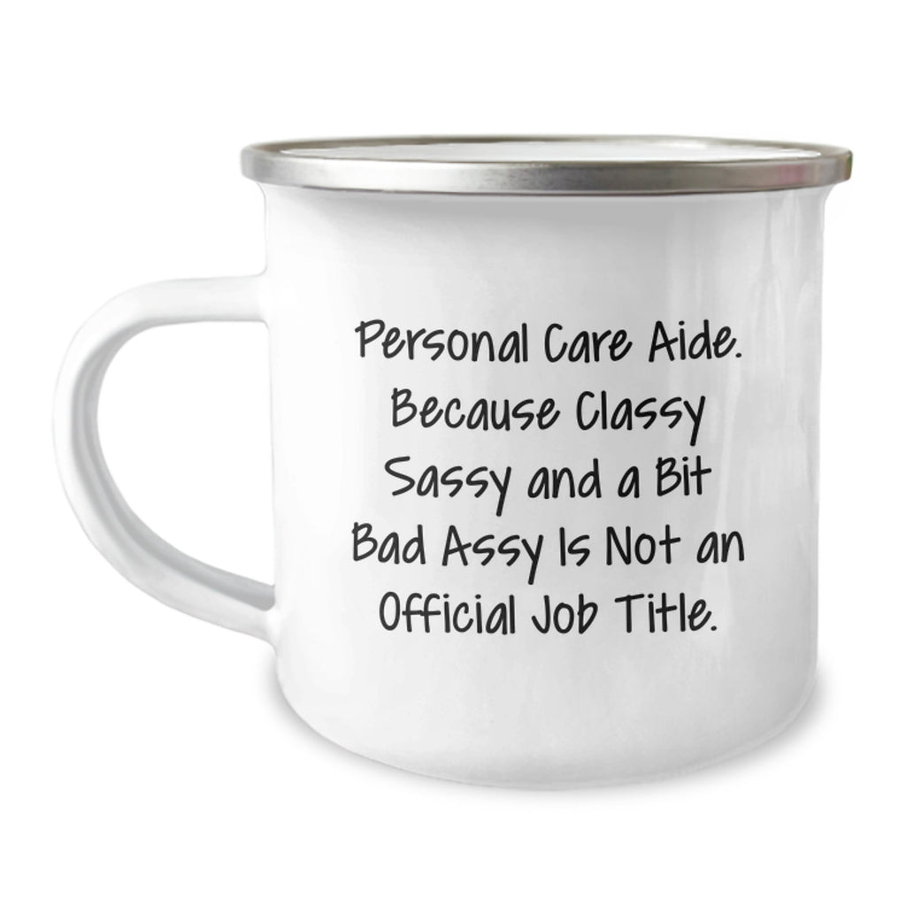 Funny Personal Care Aide Gifts from Family for Graduation Unique Gifts, Camping Mug with Classy Sassy And A Bit Fearlessy Is Not An Official Job Title. - Image 1