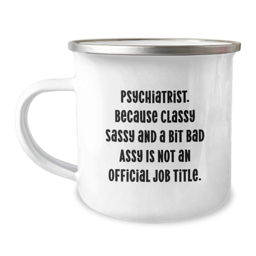 Gifts from Men for Graduation Unique Gifts - 'Psychiatrist. Because Classy Sassy And A Bit Fearlessy Is Not An Official Job Title.' Funny Quote Stainless Steel Camping Mug - Image 1