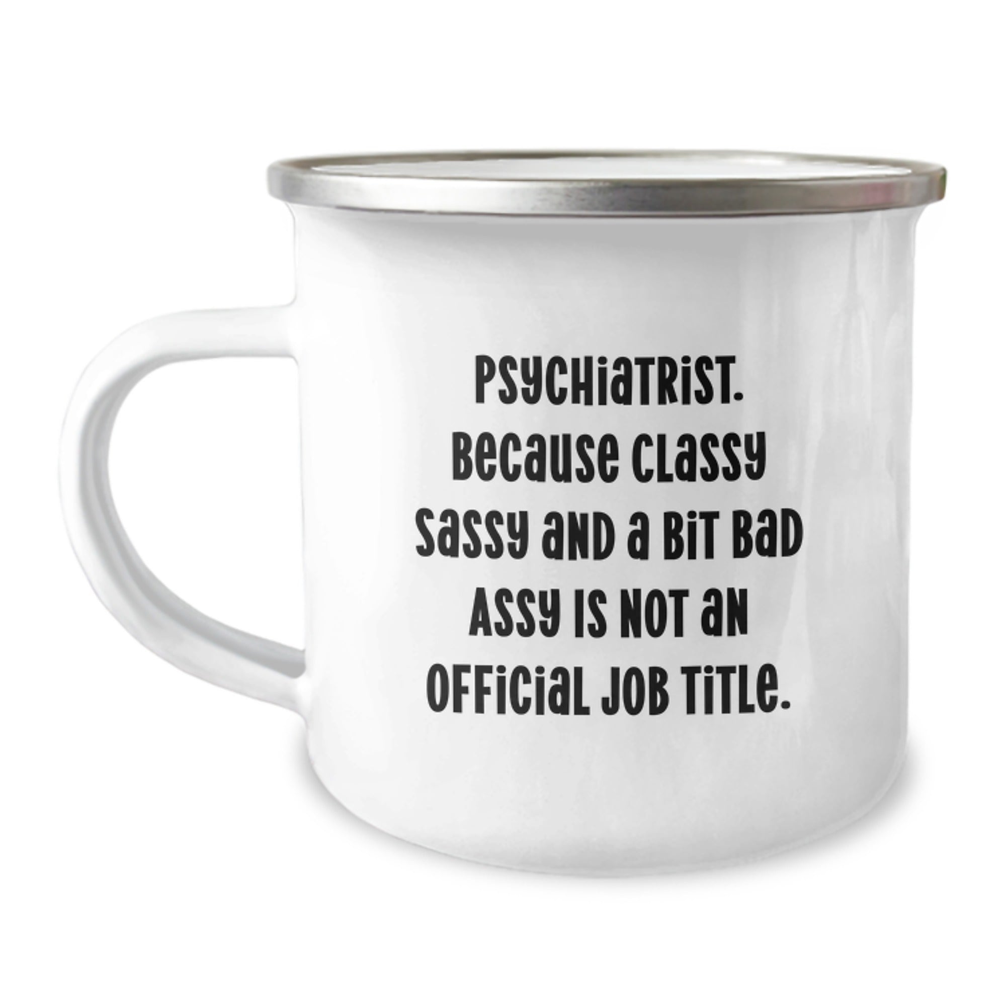 Gifts from Men for Graduation Unique Gifts - 'Psychiatrist. Because Classy Sassy And A Bit Fearlessy Is Not An Official Job Title.' Funny Quote Stainless Steel Camping Mug - Image 1
