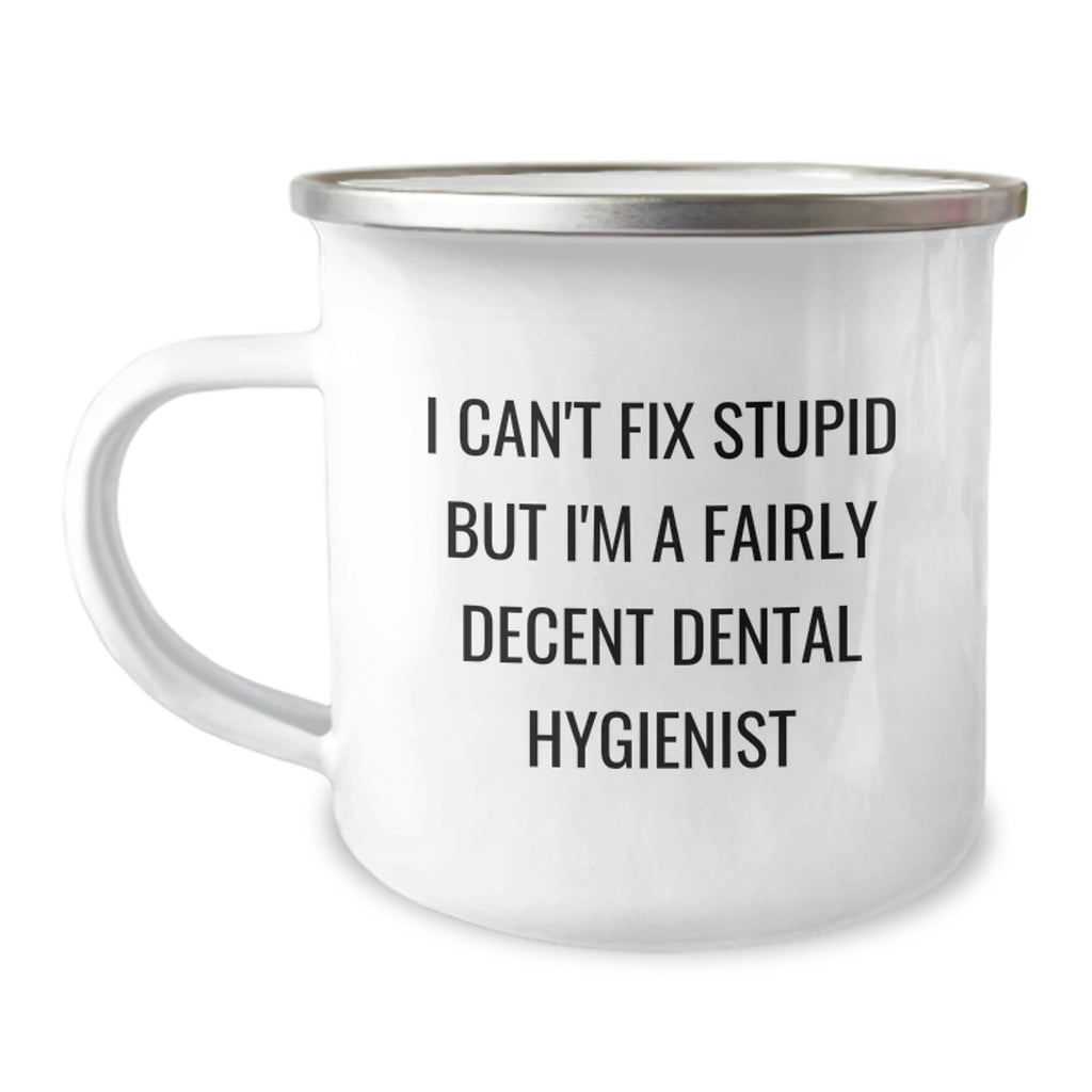 Funny Dental Hygienist Graduation Gifts for Friends, Family, and Coworkers - I Can't Fix Stupid But I'm A Fairly Decent Dental Hygienist Camping Mug - Image 1