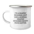 Gifts from Friends and Family for the Graphic Designer - 'I'm A Graphic Designer. Just Like A Normal Graphic Designer Except Much Hotter.' Funny Camping Mug for Mother's Day Unique Gifts - Image 1