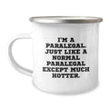 Funny Paralegal Gifts for Men - I'm A Paralegal. Just Like A Normal Paralegal Except Much Hotter. - Unique Camping Mug for Dad on Father's Day - Image 1