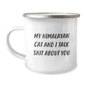Funny Himalayan Cat Gifts for Dad - Camping Mug with My Himalayan Cat And I Talk Shit About You Quote, Gifts from Mom to Dad on Father's Day - Image 1