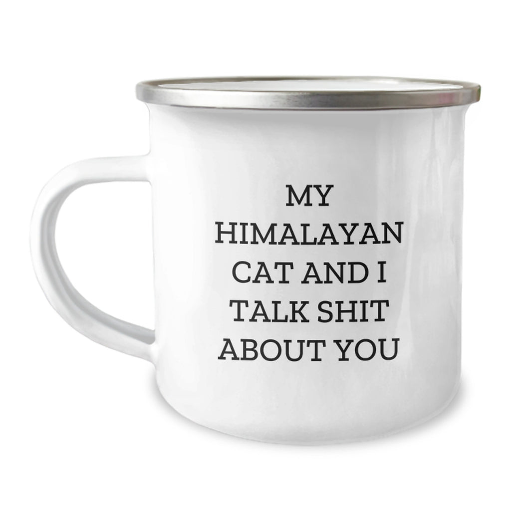 Funny Gift for Himalayan Cat Lovers, 'My Himalayan Cat And I Talk Shit About You' Camping Mug, Unique Father's Day Unique Gifts from Men to Family - Image 1