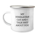 Funny Gift for Himalayan Cat Lovers, 'My Himalayan Cat And I Talk Shit About You' Camping Mug, Unique Father's Day Unique Gifts from Men to Family - Image 1