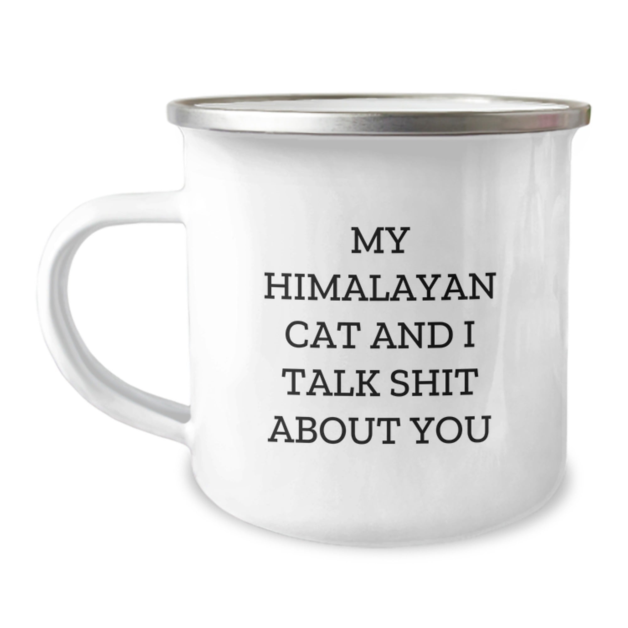 Funny Gift for Himalayan Cat Lovers, 'My Himalayan Cat And I Talk Shit About You' Camping Mug, Unique Father's Day Unique Gifts from Men to Family - Image 1