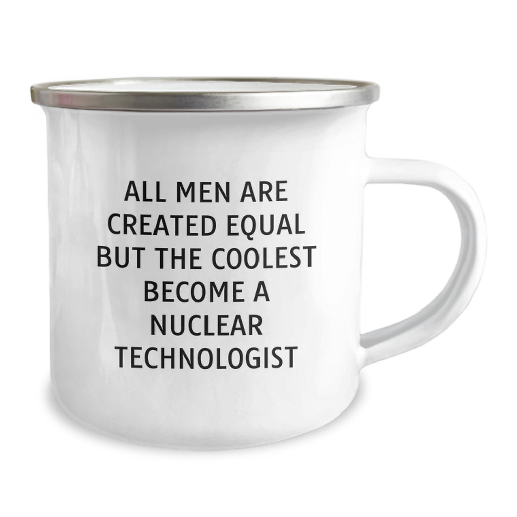 Gifts from Men, Funny Quote Nuclear Technologist Love for Mother's Day Unique Camping Mugs, 12 oz Stainless Steel Enamel Finish - Image 2