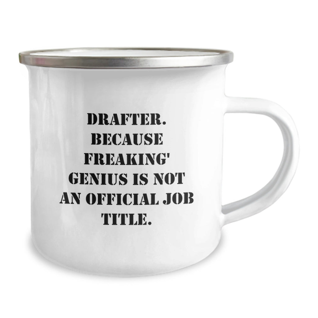 Funny Gifts from Friends to Draftee Graduation Unique Mugs - Drafter, Because Freaking' genius Is Not An Official Job Title., Camping Mugs - Image 2