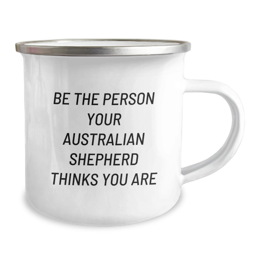 Australian Shepherd Dog Camping Mug Gifts for Men from Friends, Funny Quote 'Be The Person Your Australian Shepherd Thinks You Are', Birthday Unique Gifts - Image 2