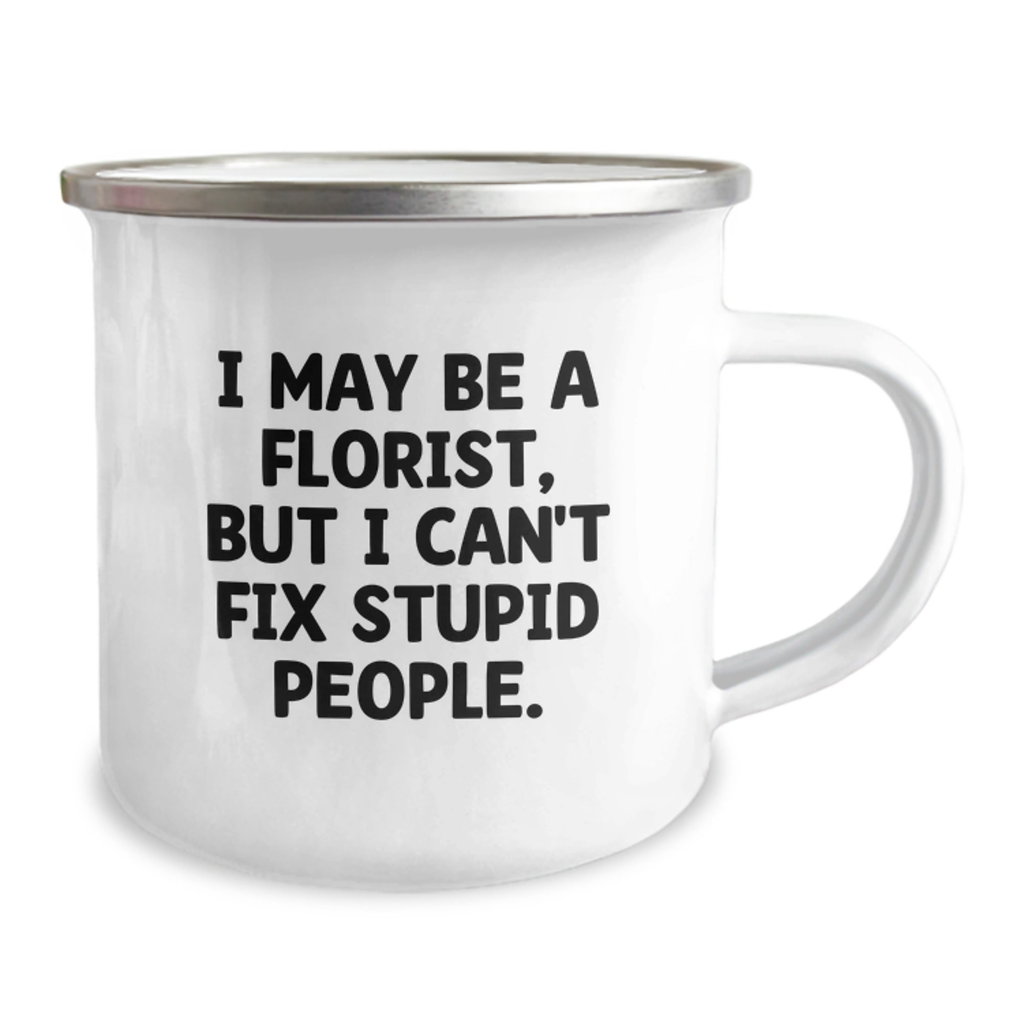 Funny Florist Gifts from Men, Cute Graduation Unique Gifts for Florist, Camping Mug with 'I May Be A Florist, But I Can't Fix Stupid People.' Quote - Image 2