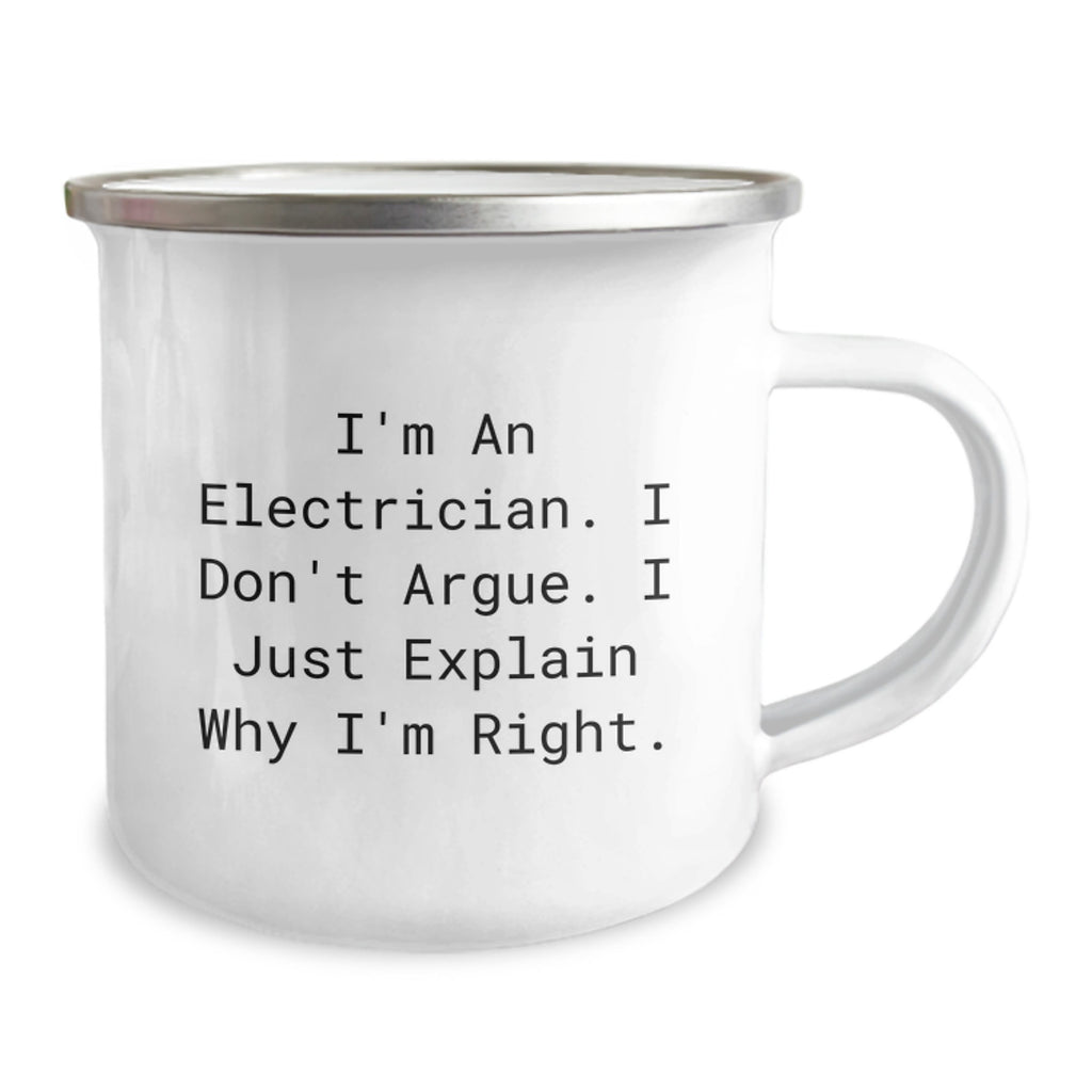 Funny Electrician Mom Gifts from Men - I'm An Electrician. I Don't Argue. I Just Explain Why I'm Right. Unique Camping Mug for Electrician Dad - Image 2