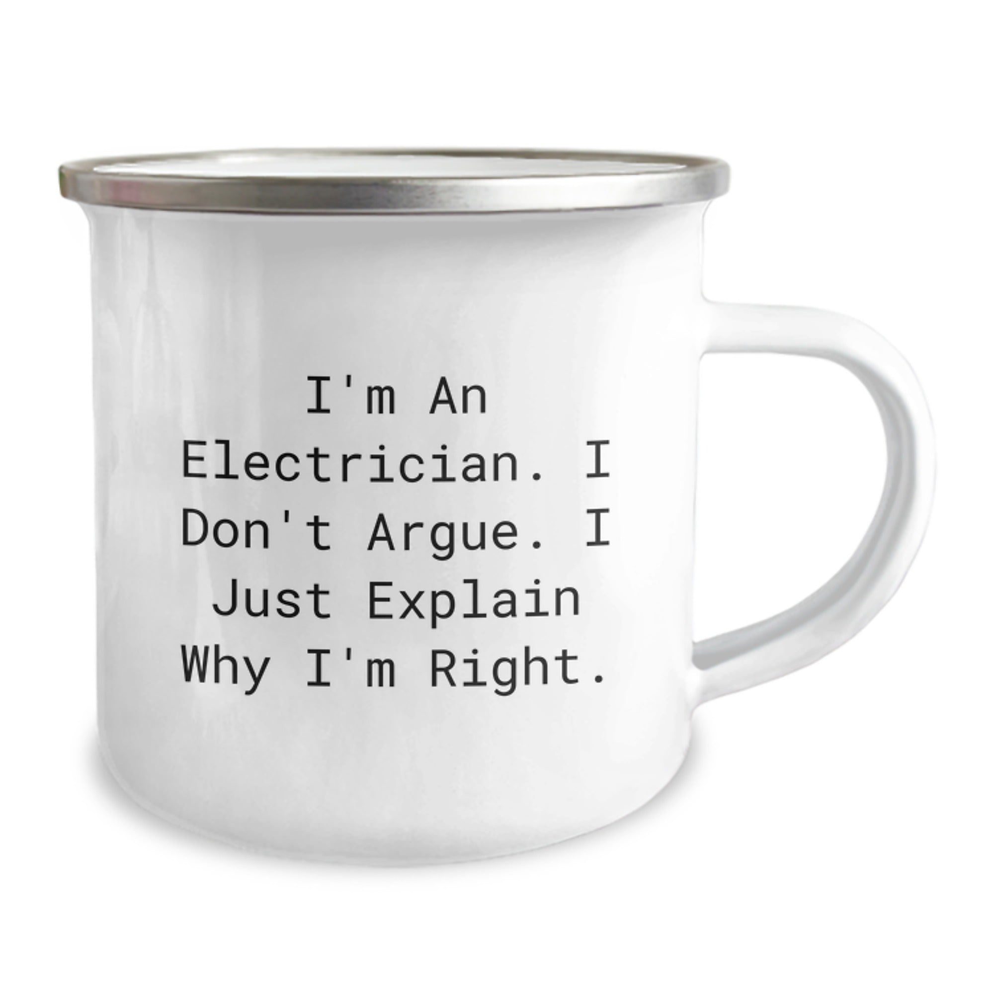 Funny Electrician Mom Gifts from Men - I'm An Electrician. I Don't Argue. I Just Explain Why I'm Right. Unique Camping Mug for Electrician Dad - Image 2