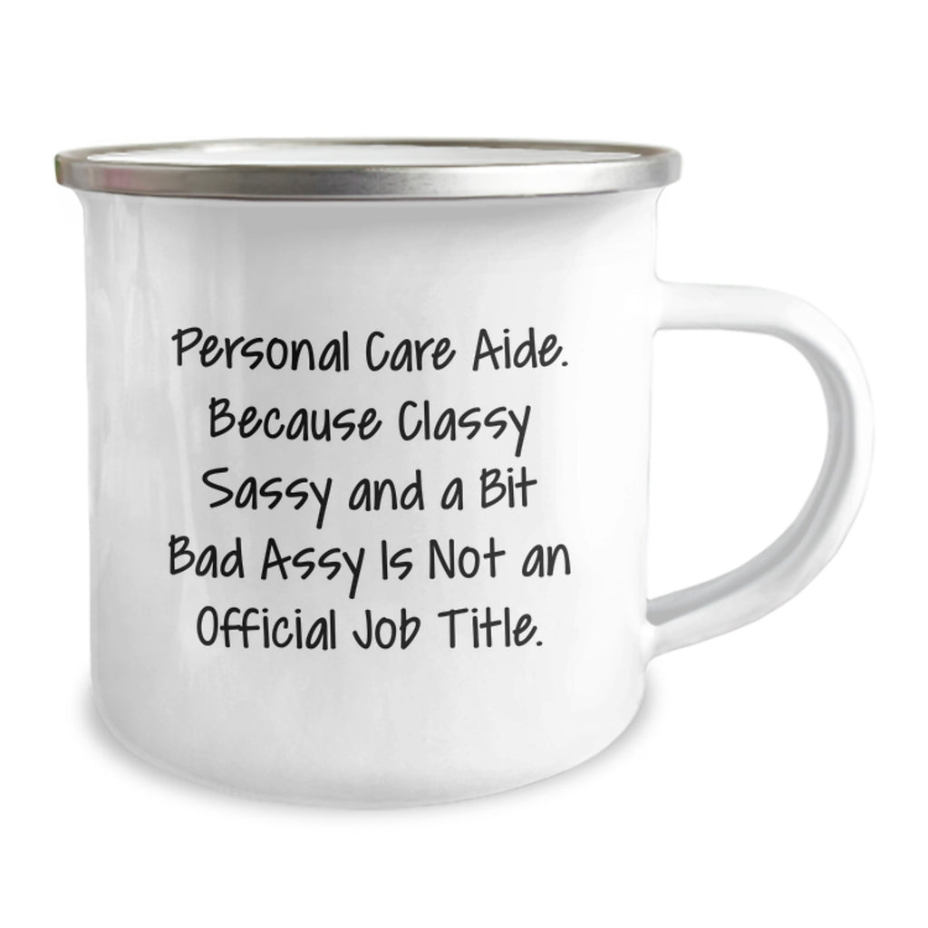 Funny Personal Care Aide Gifts from Family for Graduation Unique Gifts, Camping Mug with Classy Sassy And A Bit Fearlessy Is Not An Official Job Title. - Image 2