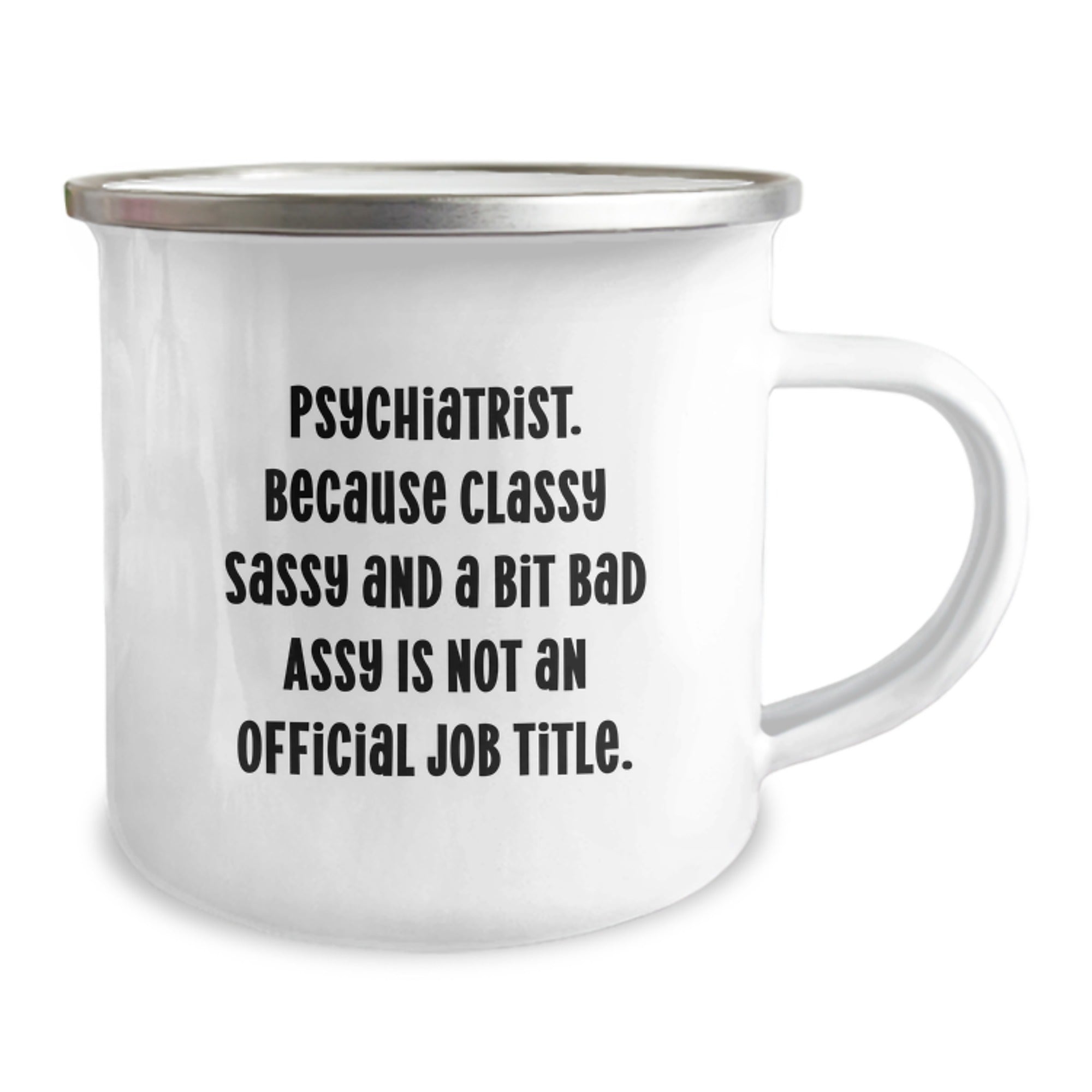 Gifts from Men for Graduation Unique Gifts - 'Psychiatrist. Because Classy Sassy And A Bit Fearlessy Is Not An Official Job Title.' Funny Quote Stainless Steel Camping Mug - Image 2