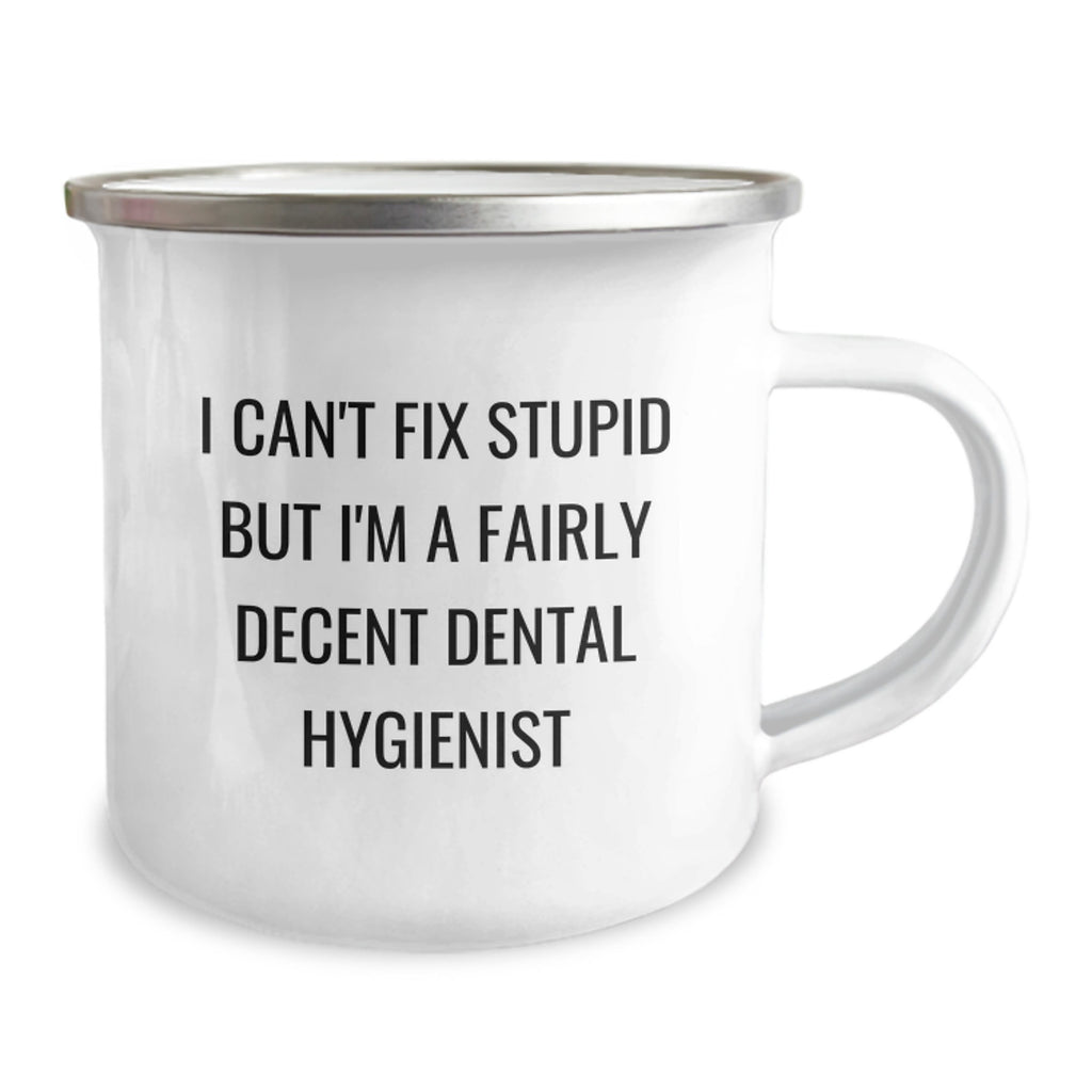 Funny Dental Hygienist Graduation Gifts for Friends, Family, and Coworkers - I Can't Fix Stupid But I'm A Fairly Decent Dental Hygienist Camping Mug - Image 2