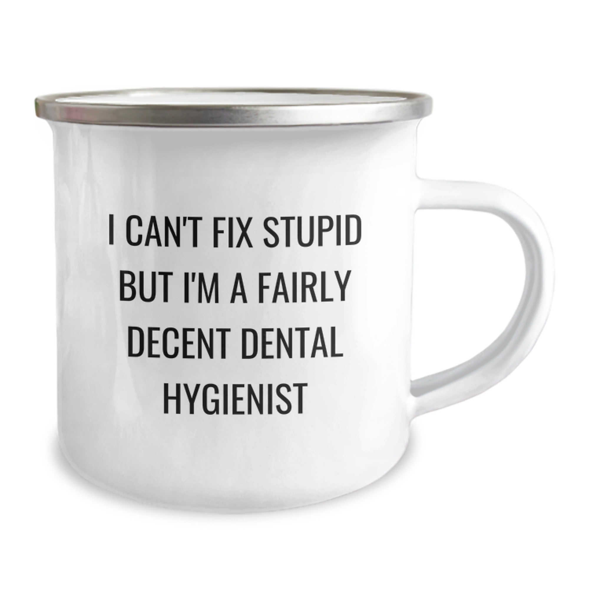 Funny Dental Hygienist Graduation Gifts for Friends, Family, and Coworkers - I Can't Fix Stupid But I'm A Fairly Decent Dental Hygienist Camping Mug - Image 2