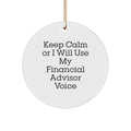Funny Financial Advisor Gifts from Friends and Family for Christmas Unique Circle Ornament 'Keep Calm Or I Will Use My Financial Advisor Voice' - Image 1