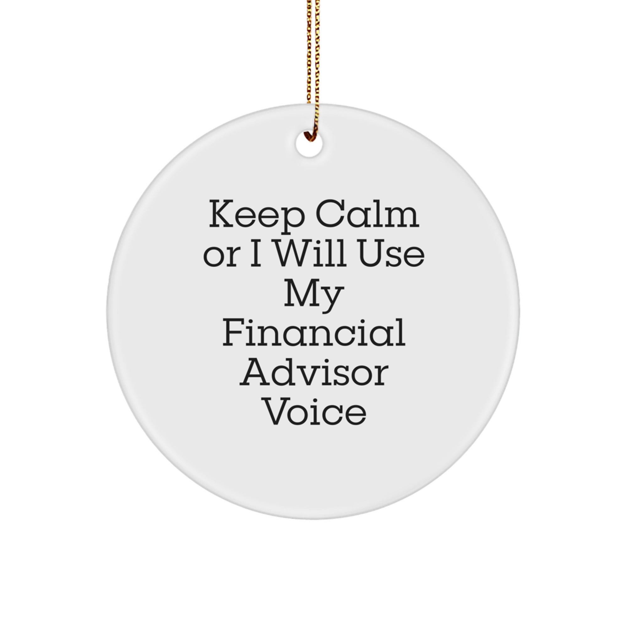 Funny Financial Advisor Gifts from Friends and Family for Christmas Unique Circle Ornament 'Keep Calm Or I Will Use My Financial Advisor Voice' - Image 1