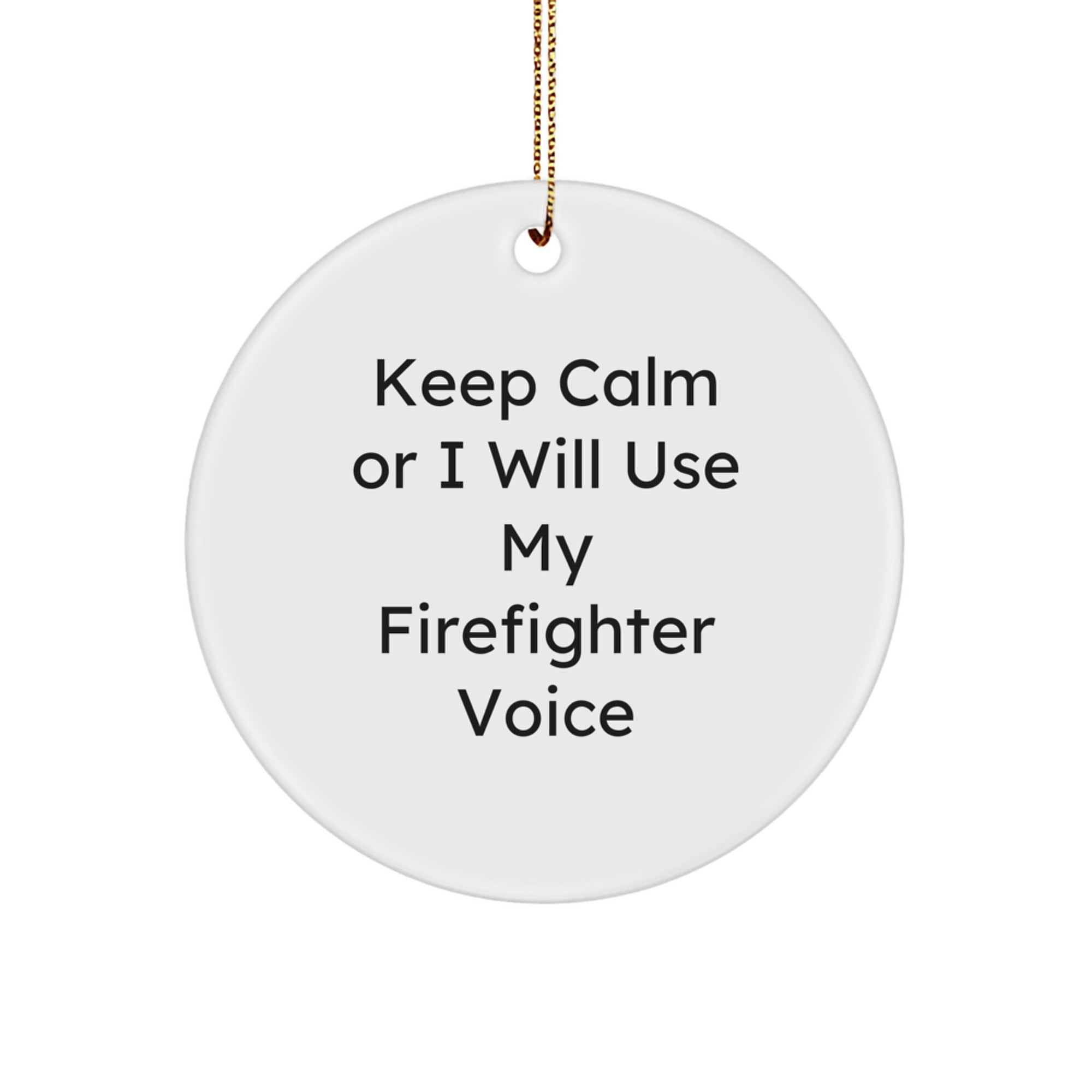 Funny Firefighter Gifts for Men - 'Keep Calm Or I Will Use My Firefighter Voice' Christmas Unique Circle Ornament - Image 1