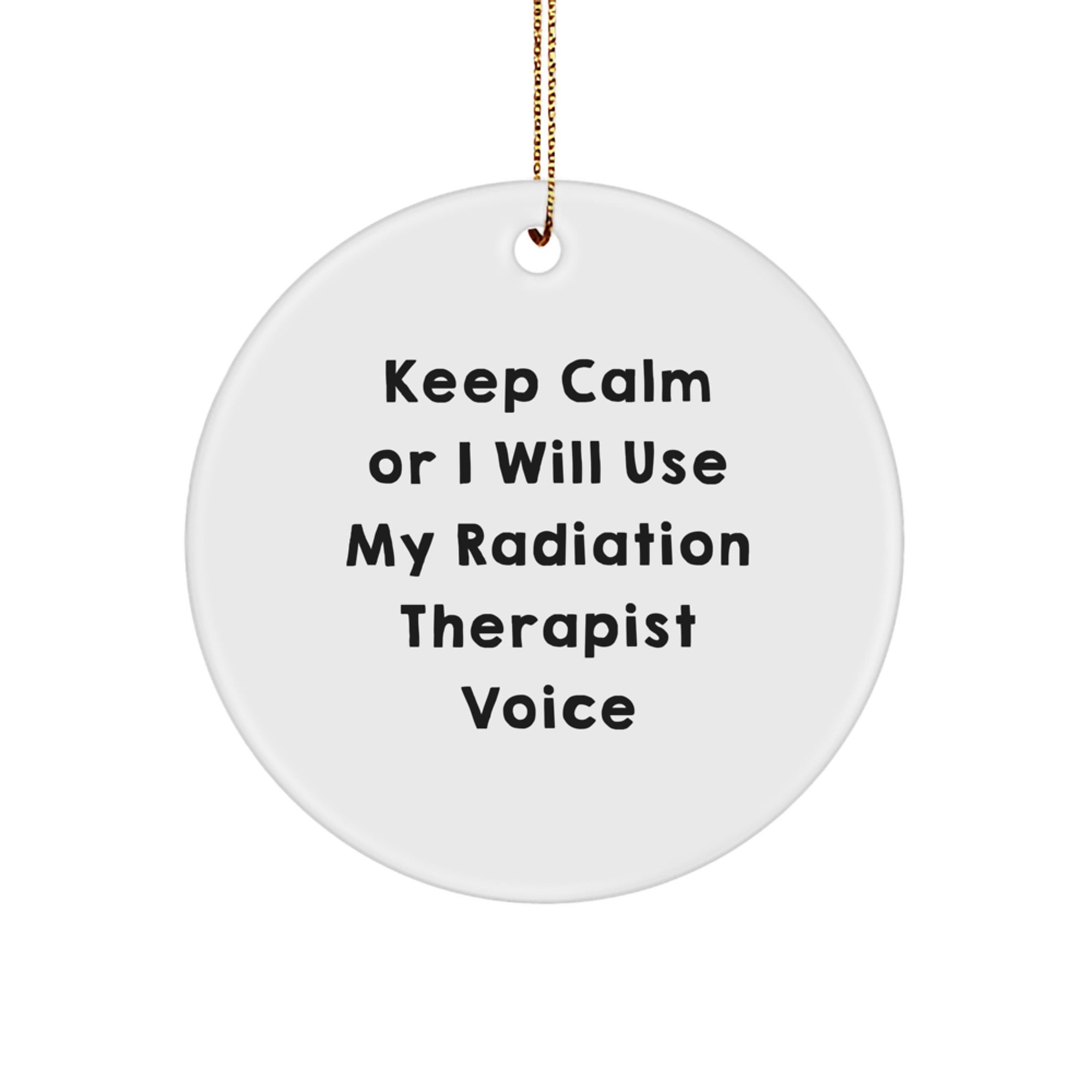 Funny Radiation Therapist Gifts from Men for Radiation Therapist Christmas Unique Ornaments with 'Keep Calm Or I Will Use My Radiation Therapist Voice' - Circle Ornament - Image 1