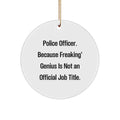 Funny Police Officer Gifts, Circle Ornament 'Police Officer. Because Freaking' genius Is Not An Official Job Title.' Christmas Unique Gifts from Friends, Family to Police Officer Men, Women - Image 1
