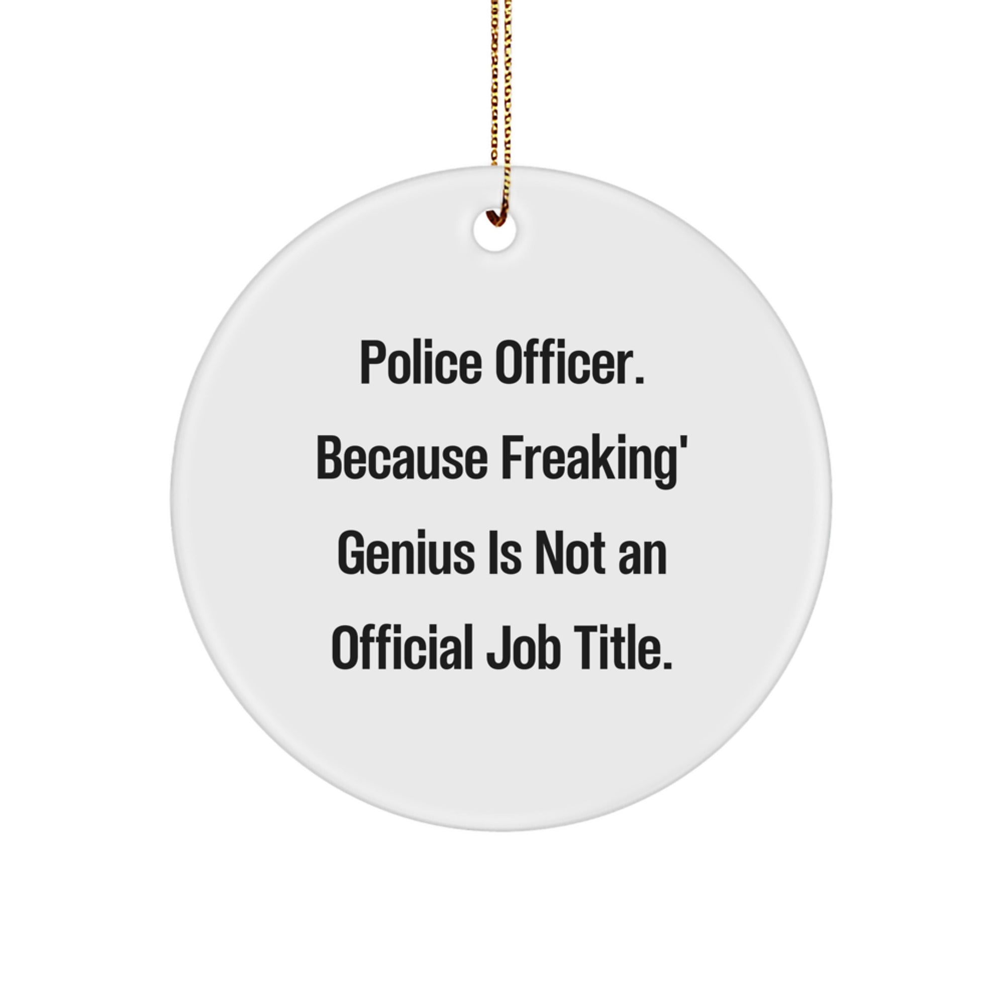 Funny Police Officer Gifts, Circle Ornament 'Police Officer. Because Freaking' genius Is Not An Official Job Title.' Christmas Unique Gifts from Friends, Family to Police Officer Men, Women - Image 1