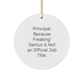 Funny Principal Gifts, Circle Ornament, Christmas Unique Gifts from Friends for Principal - Principal Because Freaking' genius Is Not An Official Job Title. - Image 1