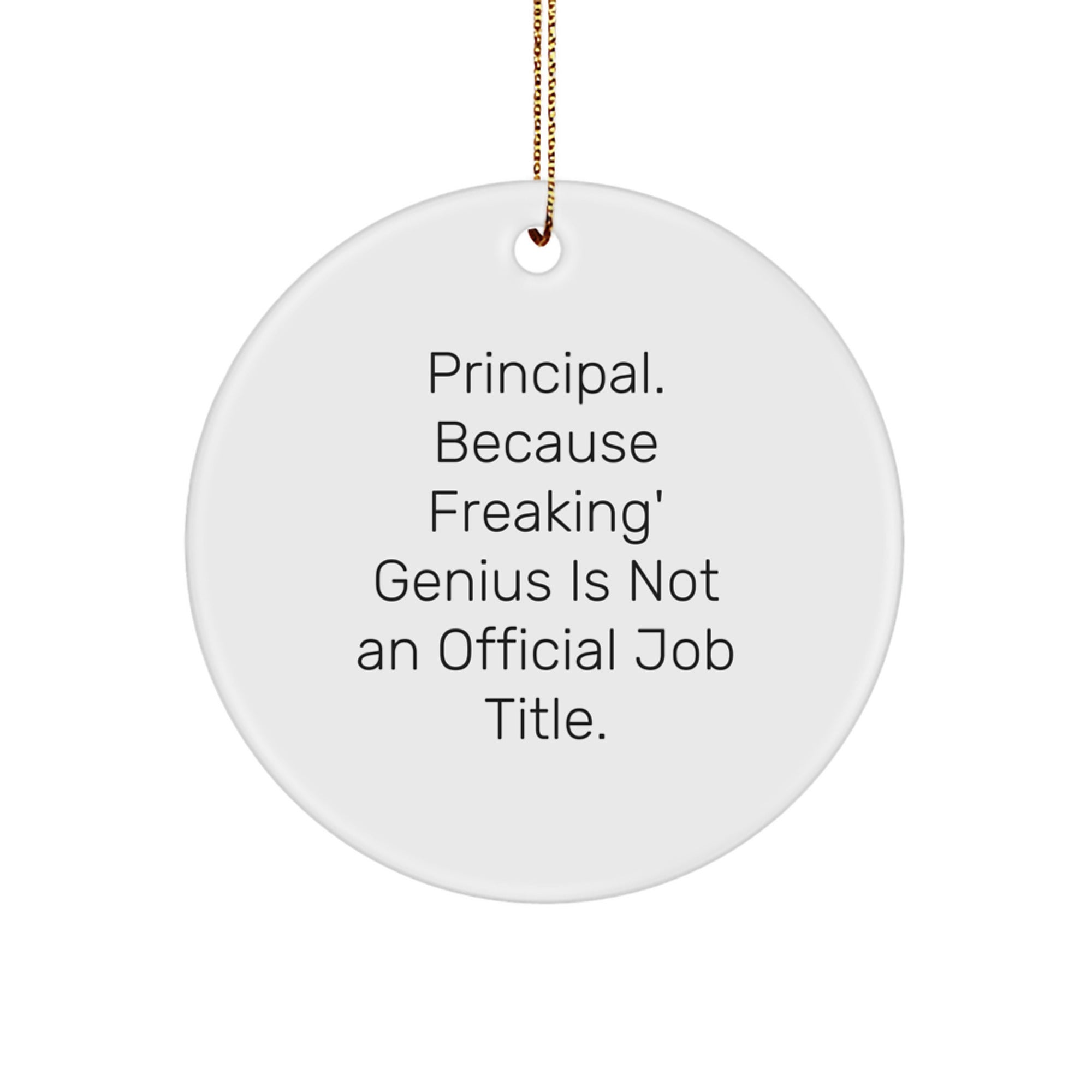 Funny Principal Gifts, Circle Ornament, Christmas Unique Gifts from Friends for Principal - Principal Because Freaking' genius Is Not An Official Job Title. - Image 1