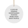 German Shorthaired Pointer Dog Lover Gifts from Friends, Funny Quote I Love My German Shorthaired Pointer More Than Most People, Circle Ornament for Christmas - Image 1