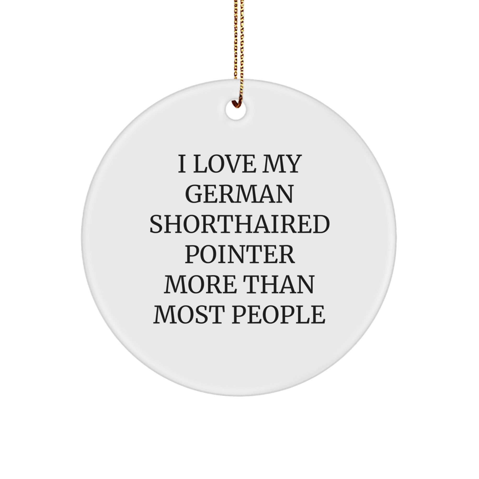 German Shorthaired Pointer Dog Lover Gifts from Friends, Funny Quote I Love My German Shorthaired Pointer More Than Most People, Circle Ornament for Christmas - Image 1