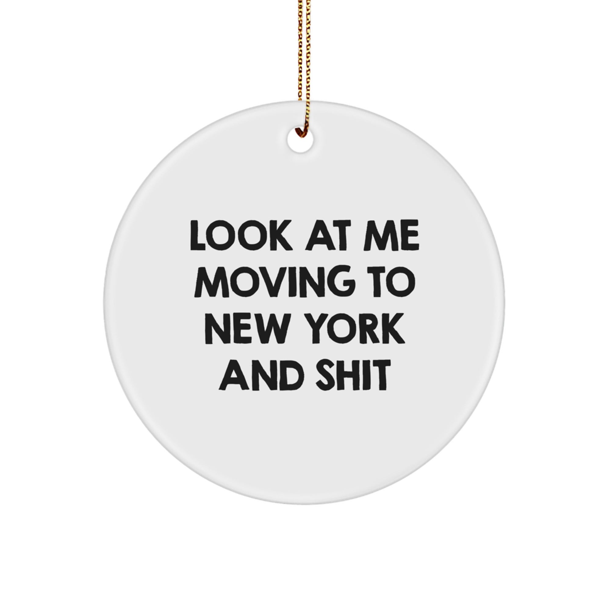 New York City Circle Ornament, Funny Quote 'Look At Me Moving To New York And Shit', Christmas Unique Gifts for Men, Women, or Friends - Image 1