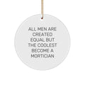 Funny Mortician Gifts from Men for Mortician, Circle Ornament, Christmas Unique Gifts, 'All Men Are Created Equal But The Coolest Become A Mortician' Quote - Image 1