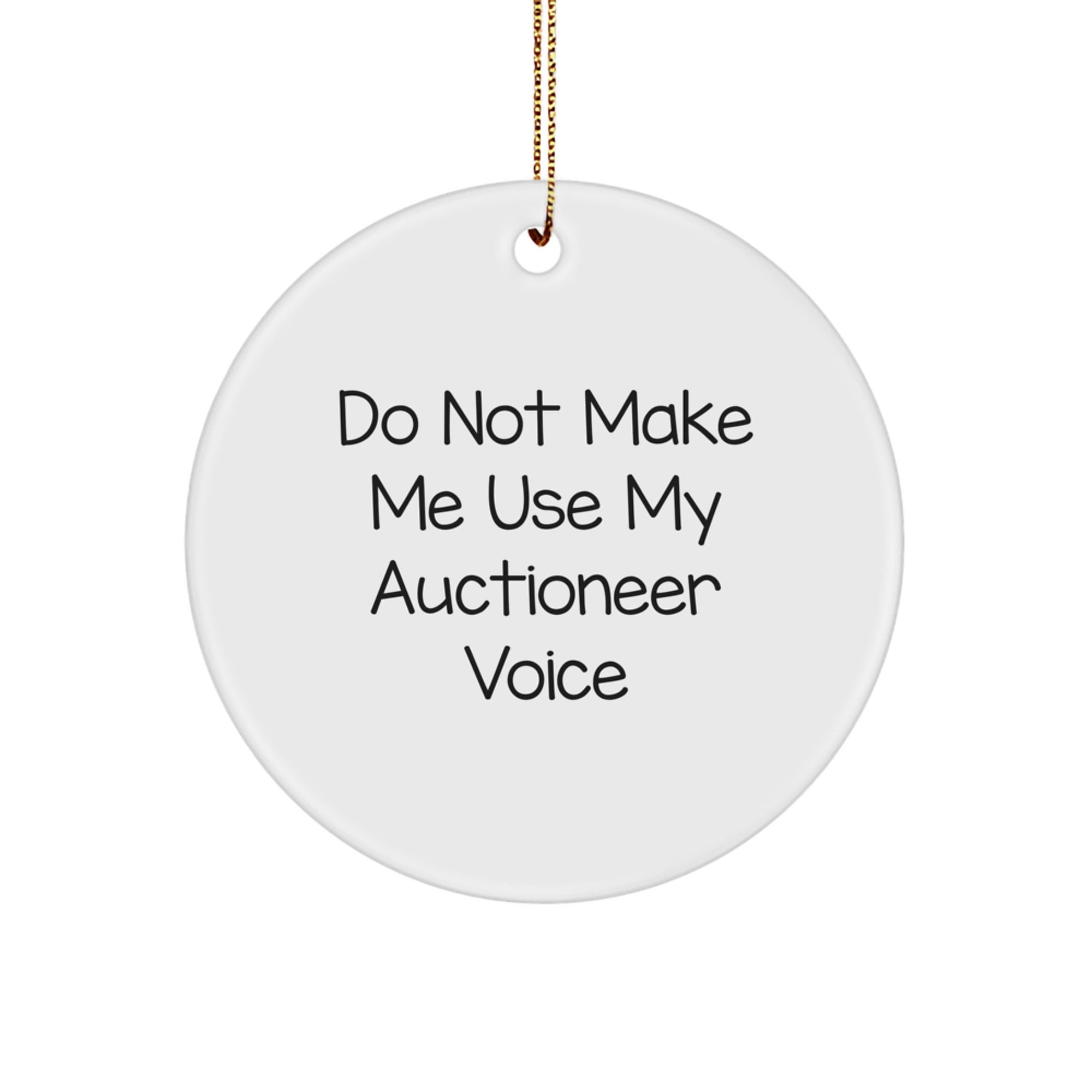 Funny Gift for Auctioneer Friends and Family, Christmas Unique Gifts from Men, Women, Coworkers, 'Do Not Make Me Use My Auctioneer Voice', Circle Ornament - Image 1