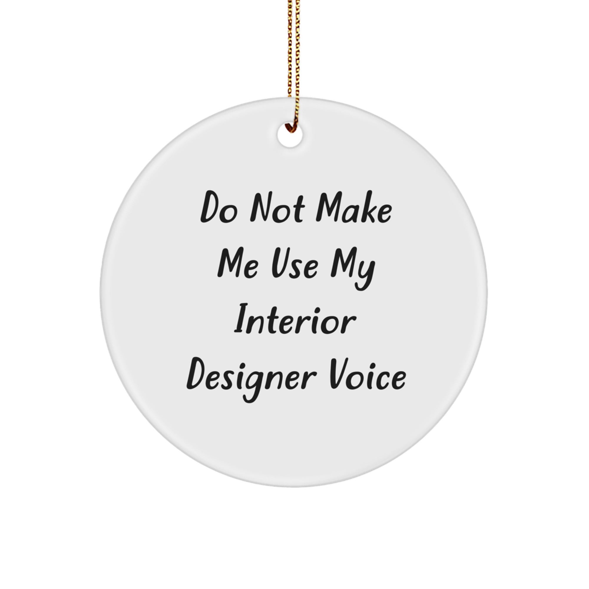 Funny Interior Designer Gifts from Men to Women Circle Ornament for Christmas Unique Decorations - 'Do Not Make Me Use My Interior Designer Voice' Quote - Image 1