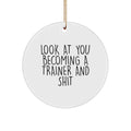 Funny Trainer Gifts for Trainer - Look At You Becoming A Trainer And Shit - Christmas Unique Circle Ornament for Trainer Gifts from Friends - Image 1