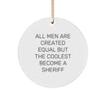 Funny Sheriff Gifts for Men, Unique Circle Ornament - All Men Are Created Equal But The Coolest Become A Sheriff, Christmas Decorations - Image 1
