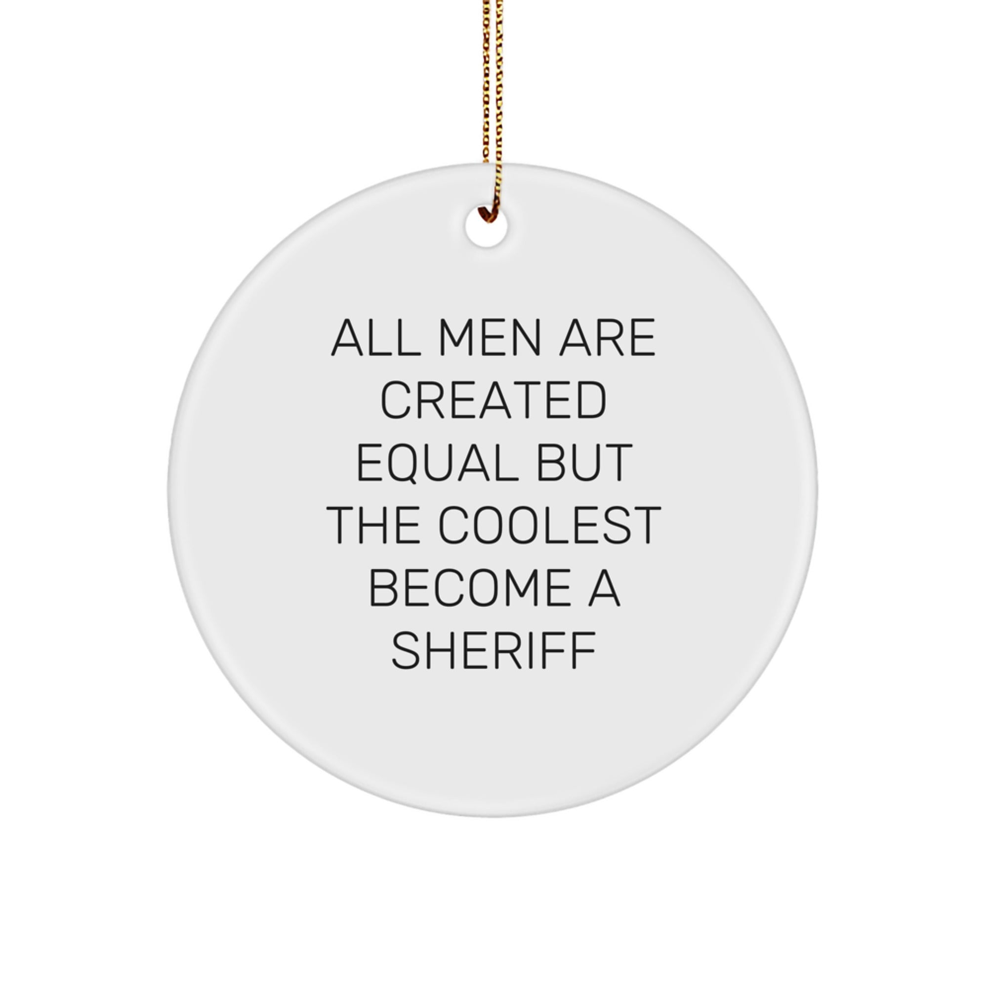 Funny Sheriff Gifts for Men, Unique Circle Ornament - All Men Are Created Equal But The Coolest Become A Sheriff, Christmas Decorations - Image 1