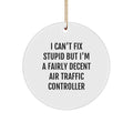 Funny Air Traffic Controller Gifts, Unique Circle Ornament for Air Traffic Controller Men, I Can't Fix Stupid But I'm A Fairly Decent Air Traffic Controller Christmas Decorations - Image 1