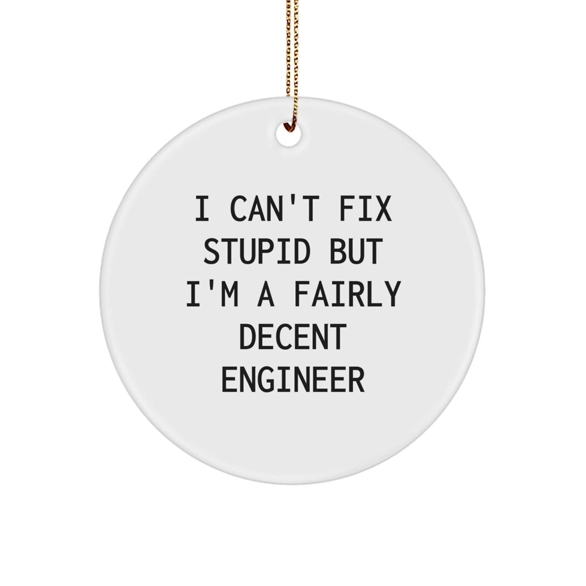 Funny Engineer Gifts for Friends and Family - Engineer Ornaments with I Cant Fix Stupid Quote, Circle Shaped White MDF Gift, Christmas Unique Presents - Image 1
