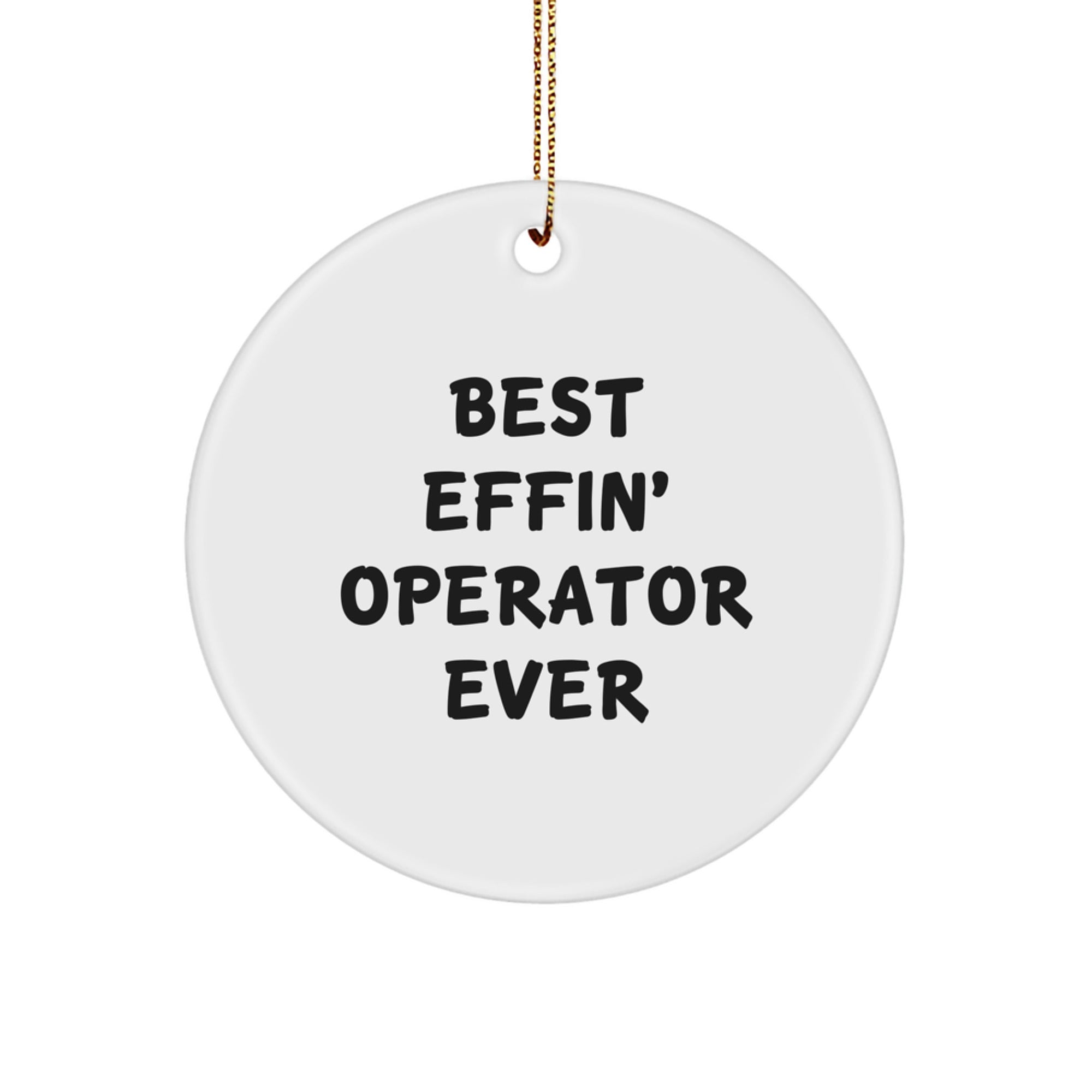 Funny Operator Gifts from Friends for Operator Men, Christmas Unique Circle Ornament Best Effin' Operator Ever - Image 1