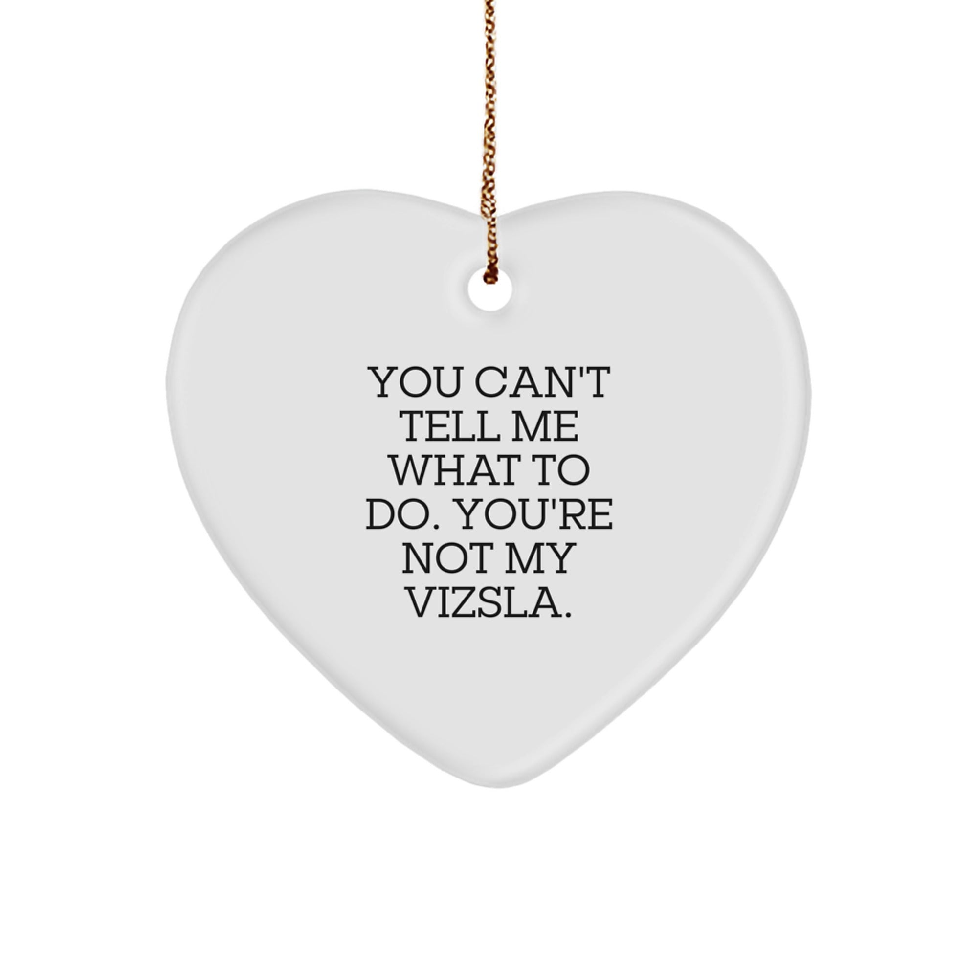 Funny Vizsla Dog Christmas Unique Gifts for Men Women Friends Family - 'You Can't Tell Me What To Do. You're Not My Vizsla.' Heart Ornament - Image 1