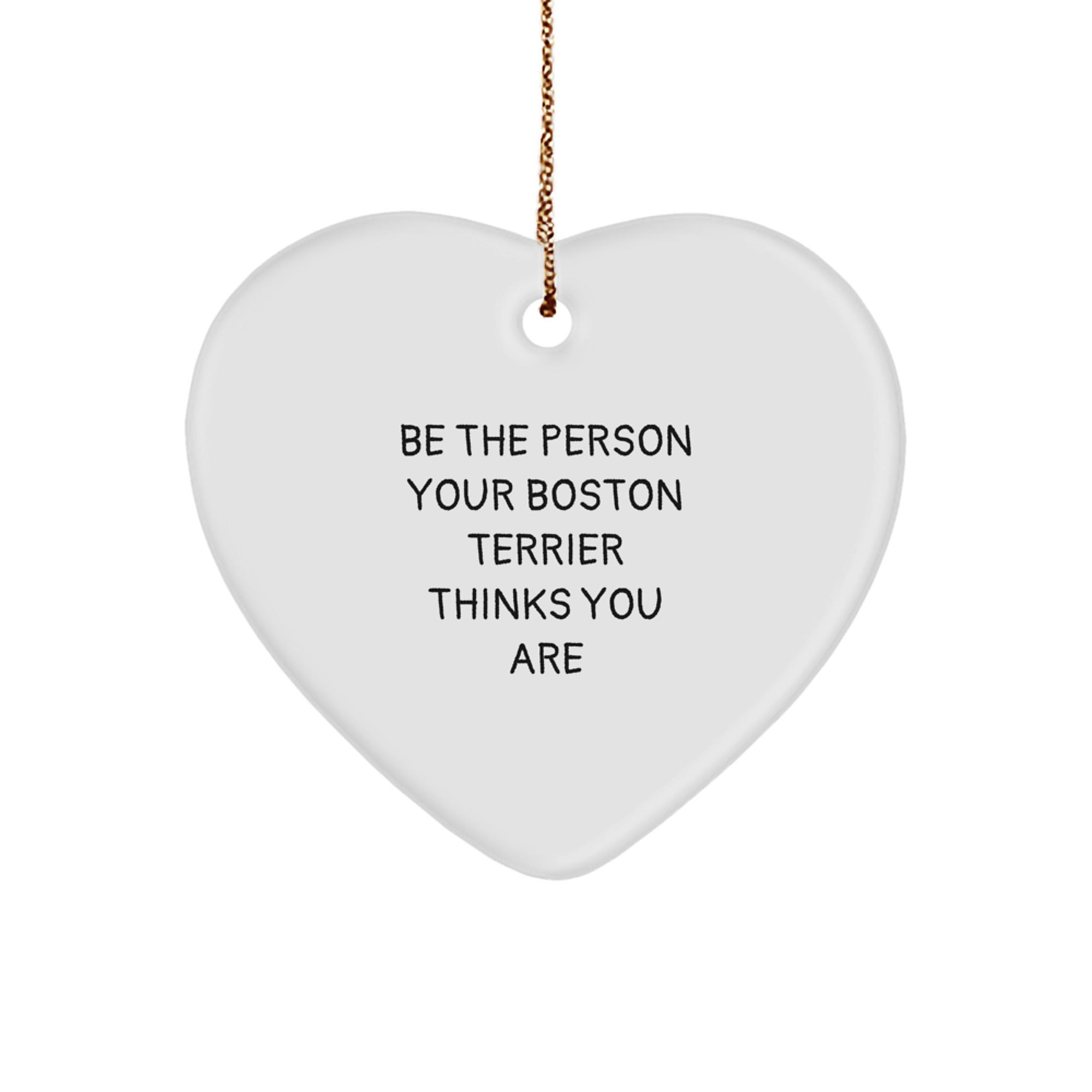 Boston Terrier Dog Lover Gifts from Friends and Family - 'Be The Person Your Boston Terrier Thinks You Are' Heart Ornament, Christmas Unique Gifts - Image 1