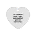 Bichon Frise Dog Christmas Heart Ornament for Friends and Family - Funny Quote 'I Just Want To Drink Coffee And Hang Out With My Bichon Frise' - Image 1