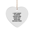 Funny Bichon Frise Dog Gifts for Men Women Friends - Heart Ornament I Just Want To Drink Coffee And Hang Out With My Bichon Frise - Image 1