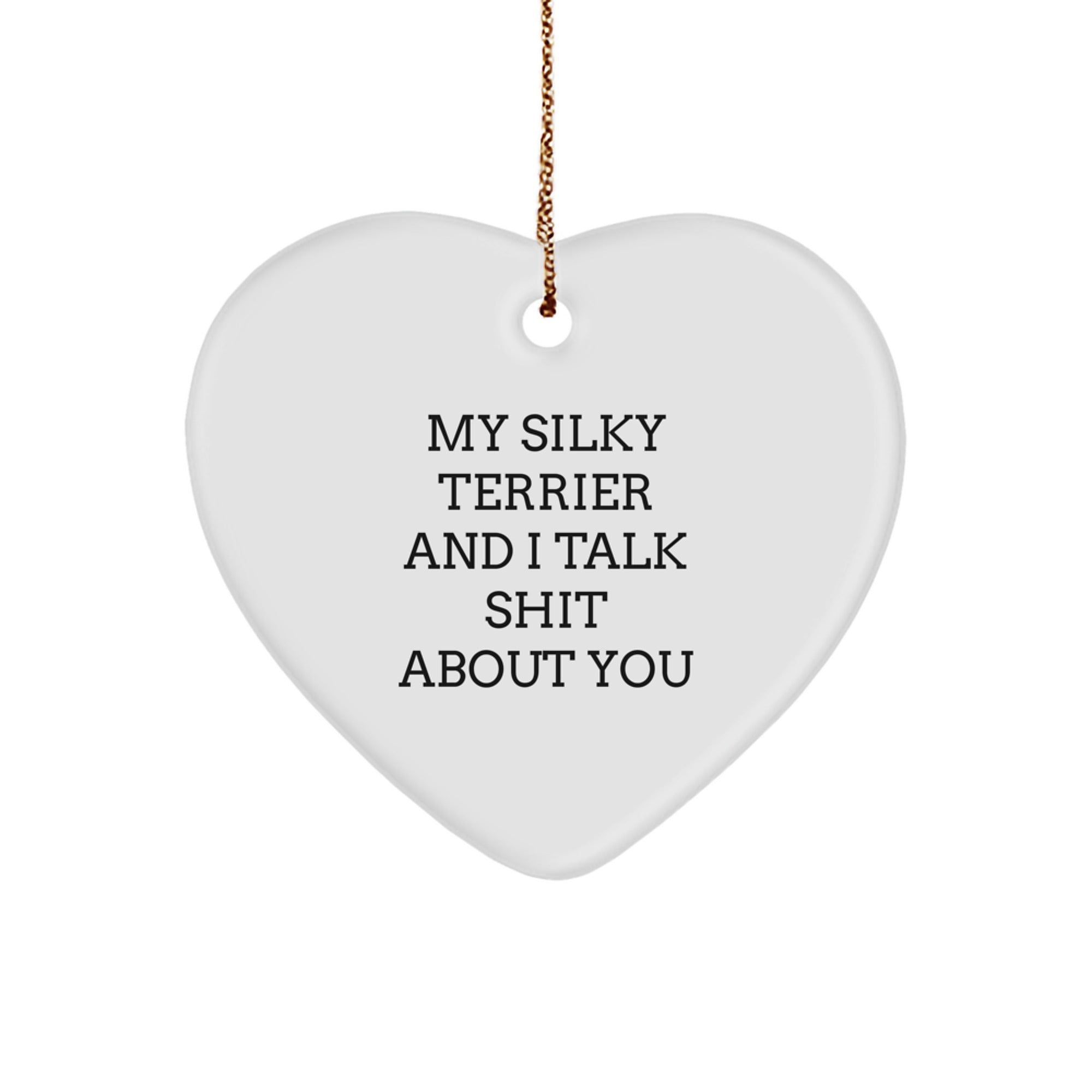 Funny Silky Terrier Dog Heart Ornament Gift for Christmas, Unique Gift from Men to Friends, 'My Silky Terrier And I Talk Shit About You' Decoration - Image 1