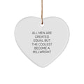 Funny Millwright Gifts from Men, Heart Ornament for Christmas, Unique Millwright Heart Decoration, Inspirational Millwright Quote, All Men Are Created Equal But The Coolest Become A Millwright - Image 1