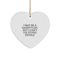 Funny Hairstylist Gifts from Friends - Inspirational Heart Ornament for Christmas - I May Be A Hairstylist, But I Can't Fix Stupid People. - Image 1