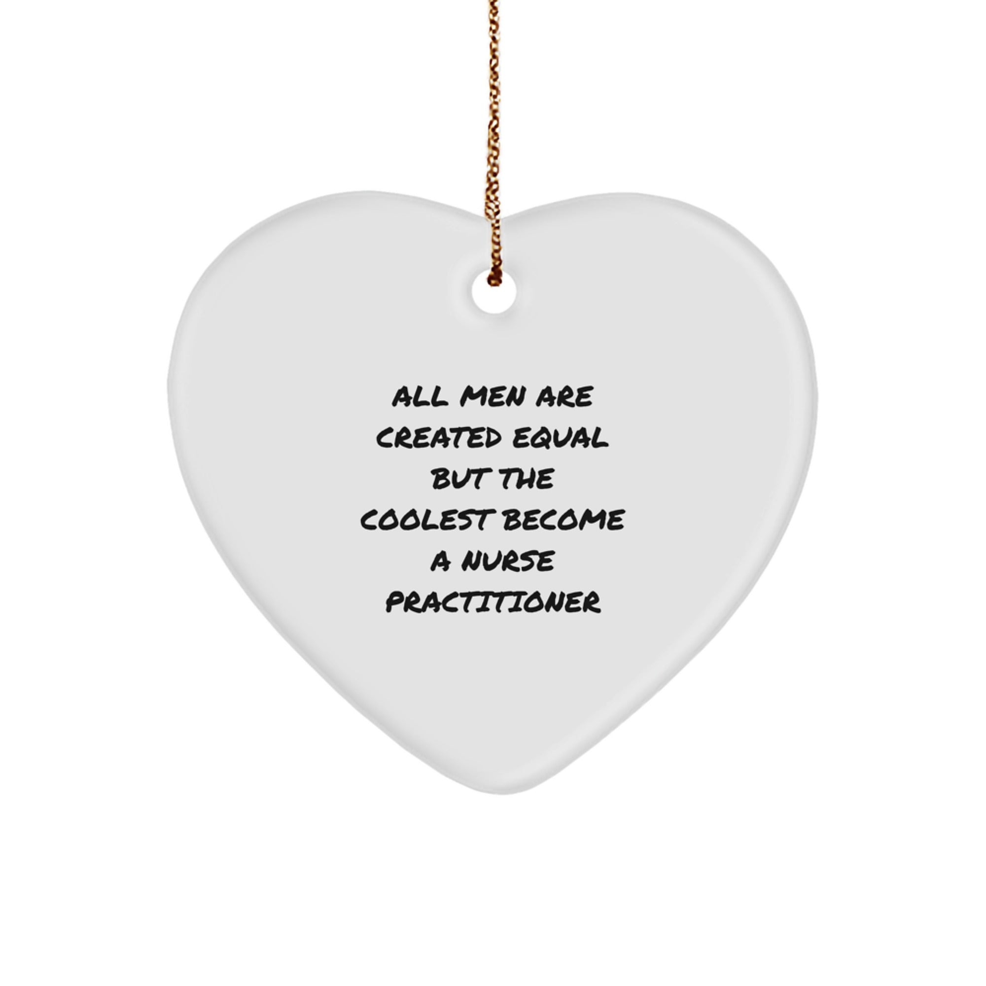 Funny Nurse Practitioner Gifts for Men - Heart Ornament with Quote 'All Men Are Created Equal But The Coolest Become A Nurse Practitioner' for Christmas Unique Gifts from Friends or Family - Image 1