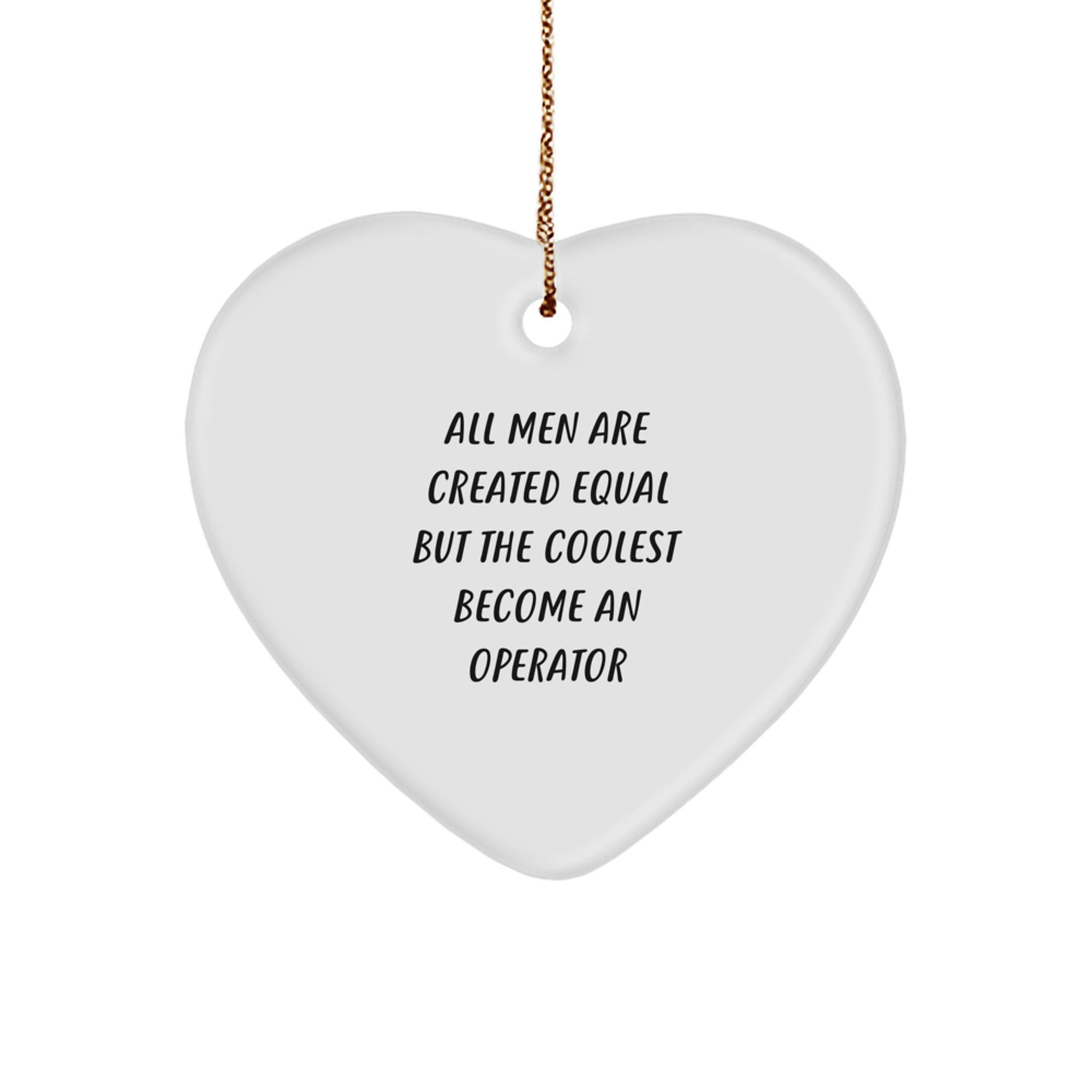 Funny Operator Gifts for Men, 'All Men Are Created Equal But The Coolest Become An Operator' Heart Ornament, Christmas Unique Gifts from Men, Operator Heart Shaped Decor - Image 1